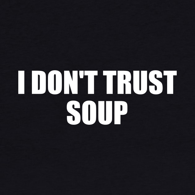 I Don't Trust Soup by Radian's Art